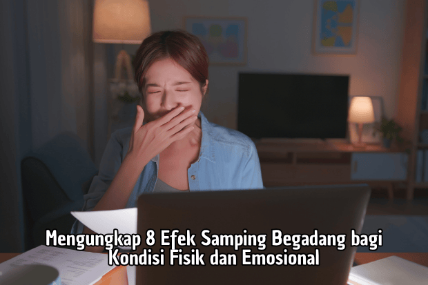 Mengungkap 8 Efek Samping Begadang bagi Kondisi Fisik dan Emosional