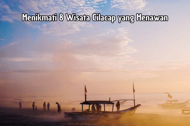 Menikmati 8 Wisata Cilacap yang Menawan