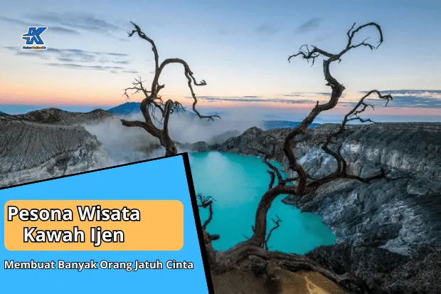 Pesona Wisata Kawah Ijen yang Membuat Banyak Orang Jatuh Cinta