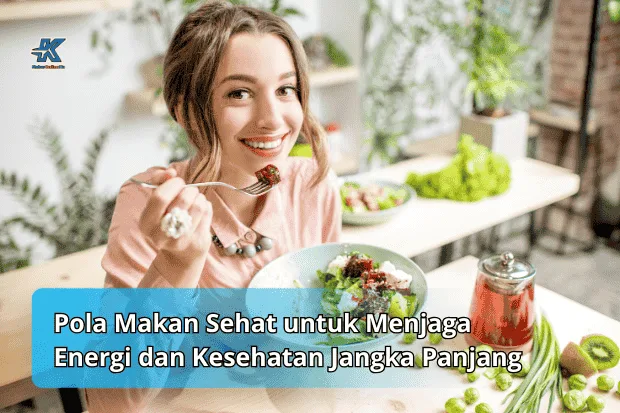 Pola Makan Sehat untuk Menjaga Energi dan Kesehatan Jangka Panjang kabaronlineku.my.id